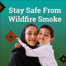 Stay safe from Wildfire Smoke